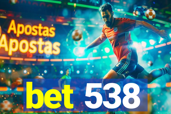 bet 538